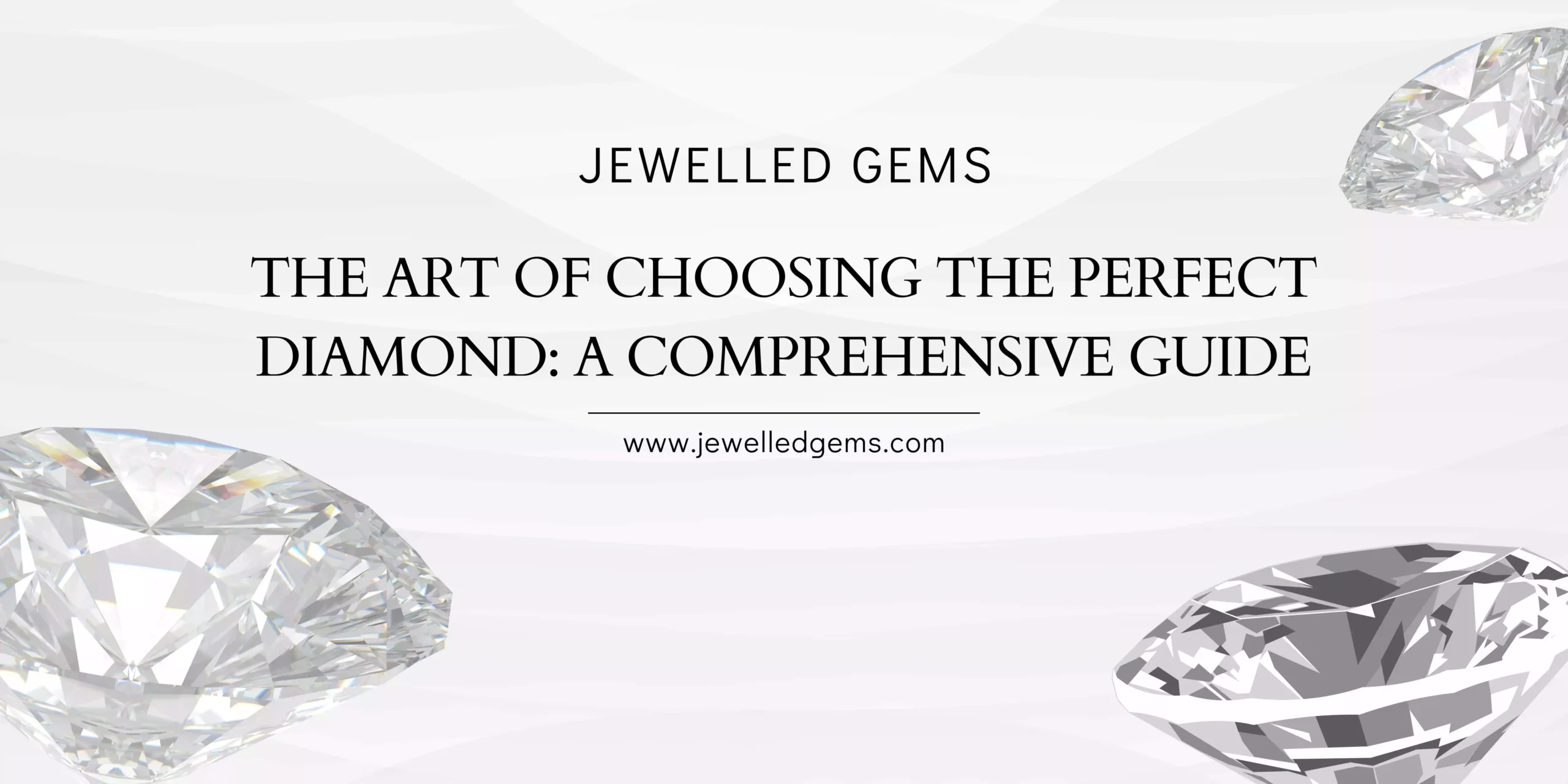 The Art of Choosing the Perfect Diamond: A Comprehensive Guide